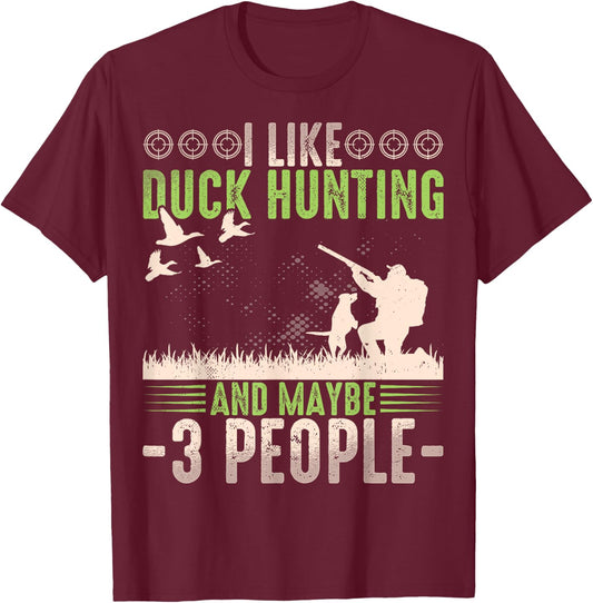 I Like Duck Hunting & Maybe Like 3 People Funny Duck Hunter T-Shirt - T-Shirt | Maroon