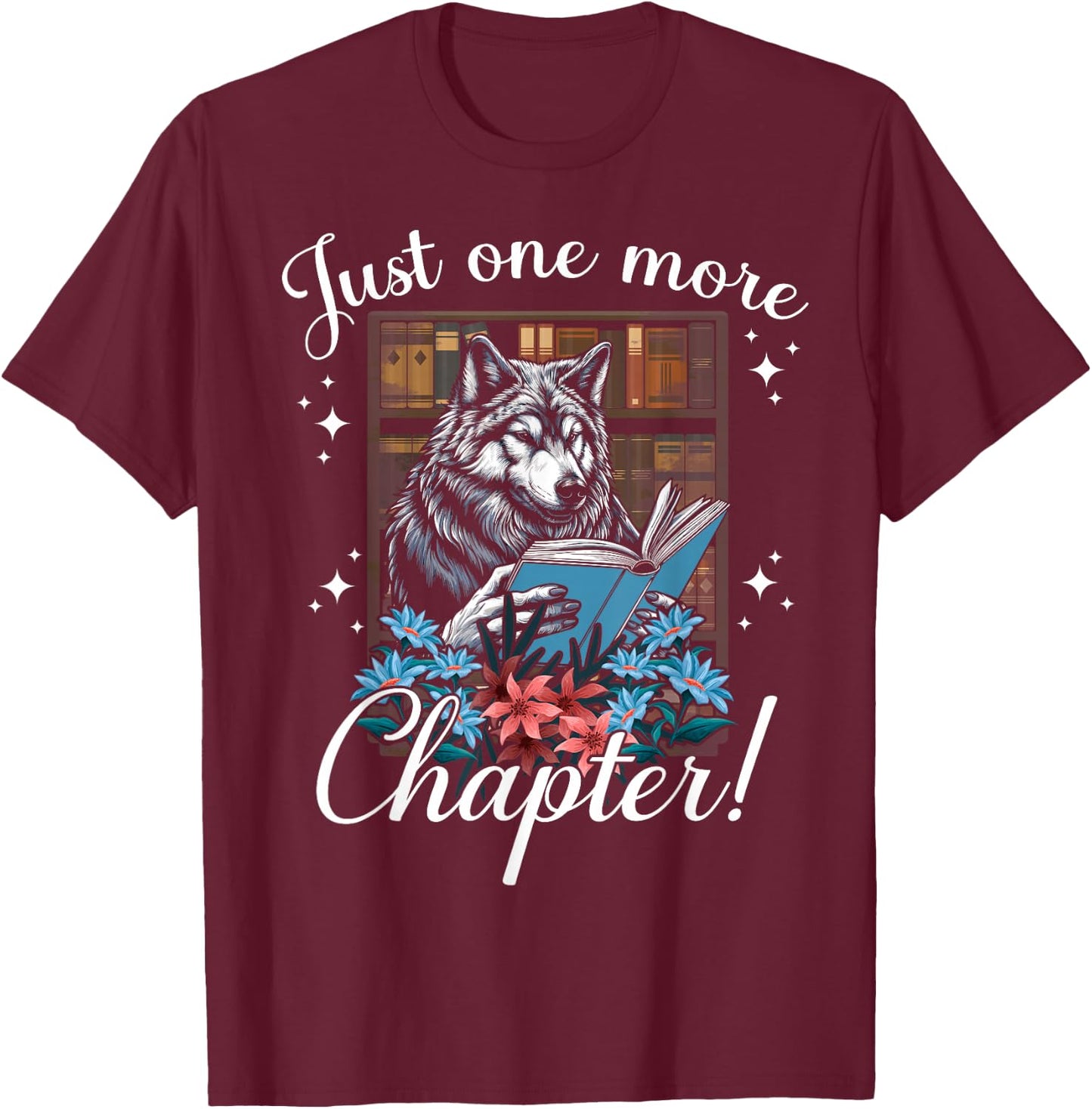 just one more chapter Reading Wolf read books lovers Wolf T-Shirt - T-Shirt | Maroon
