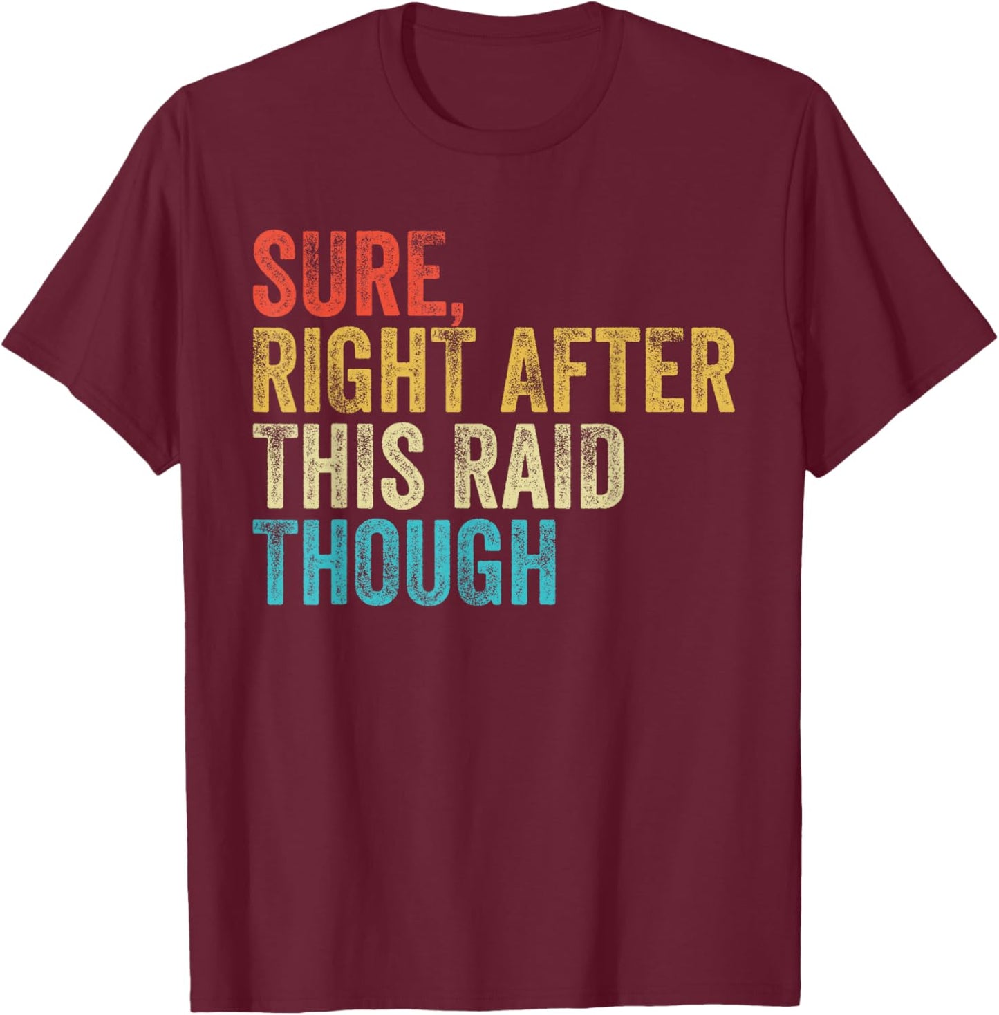 Sure Right After This Raid Vintage Funny Gamer Gaming T-Shirt - T-Shirt | Maroon