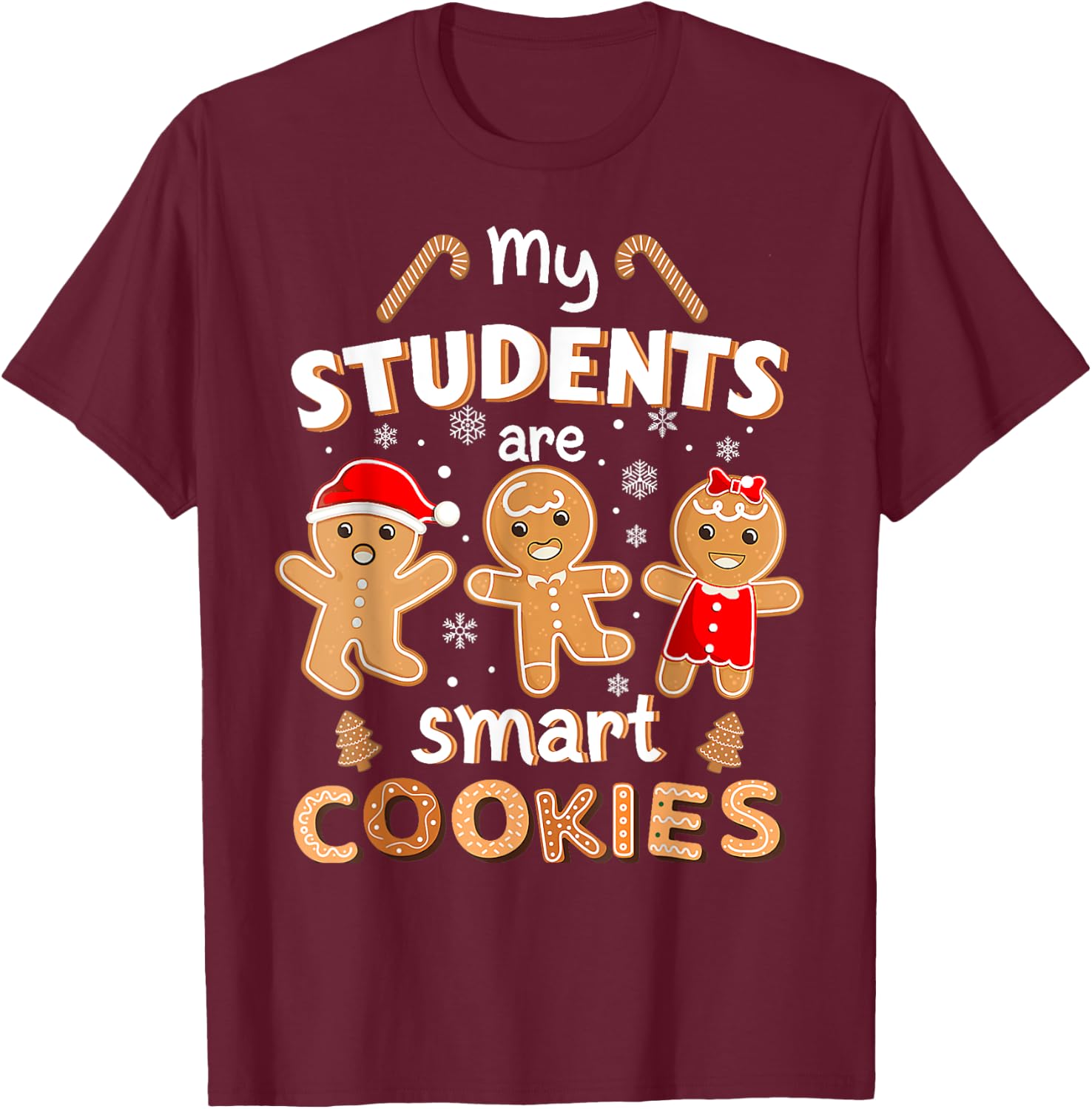Christmas Teacher My Students Are Smart Cookies Gingerbread T-Shirt - T-Shirt | Maroon