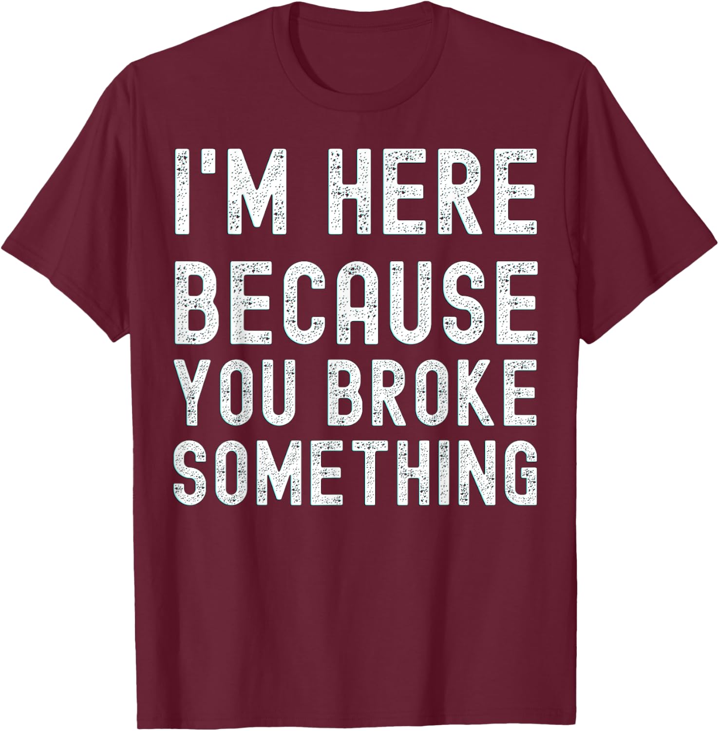 Mechanic with German Text "Ich bin hier weil du etwas kaputt machen" [German Language T-Shirt - T-Shirt | Maroon