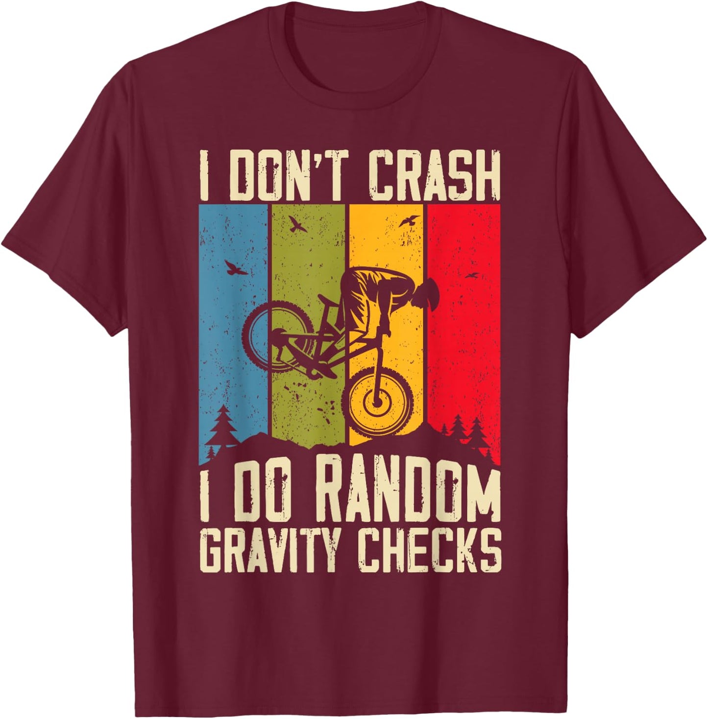 Mountain Bike I Don't Crash I Do Random Gravity Checks Biker T-Shirt - T-Shirt | Maroon