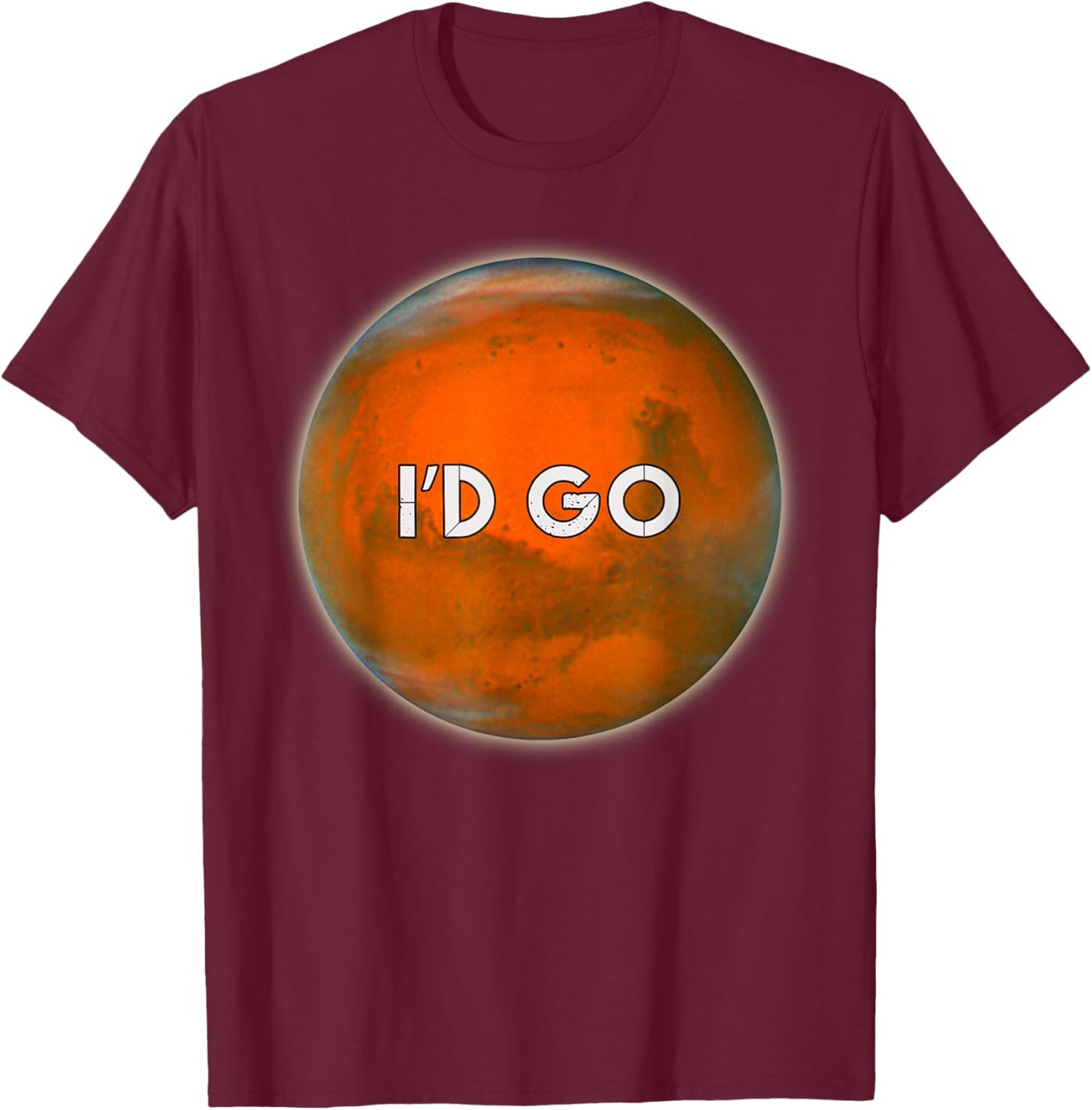 I'D GO Funny Humorous Witty Occupy Mars T-Shirt - T-Shirt | Maroon