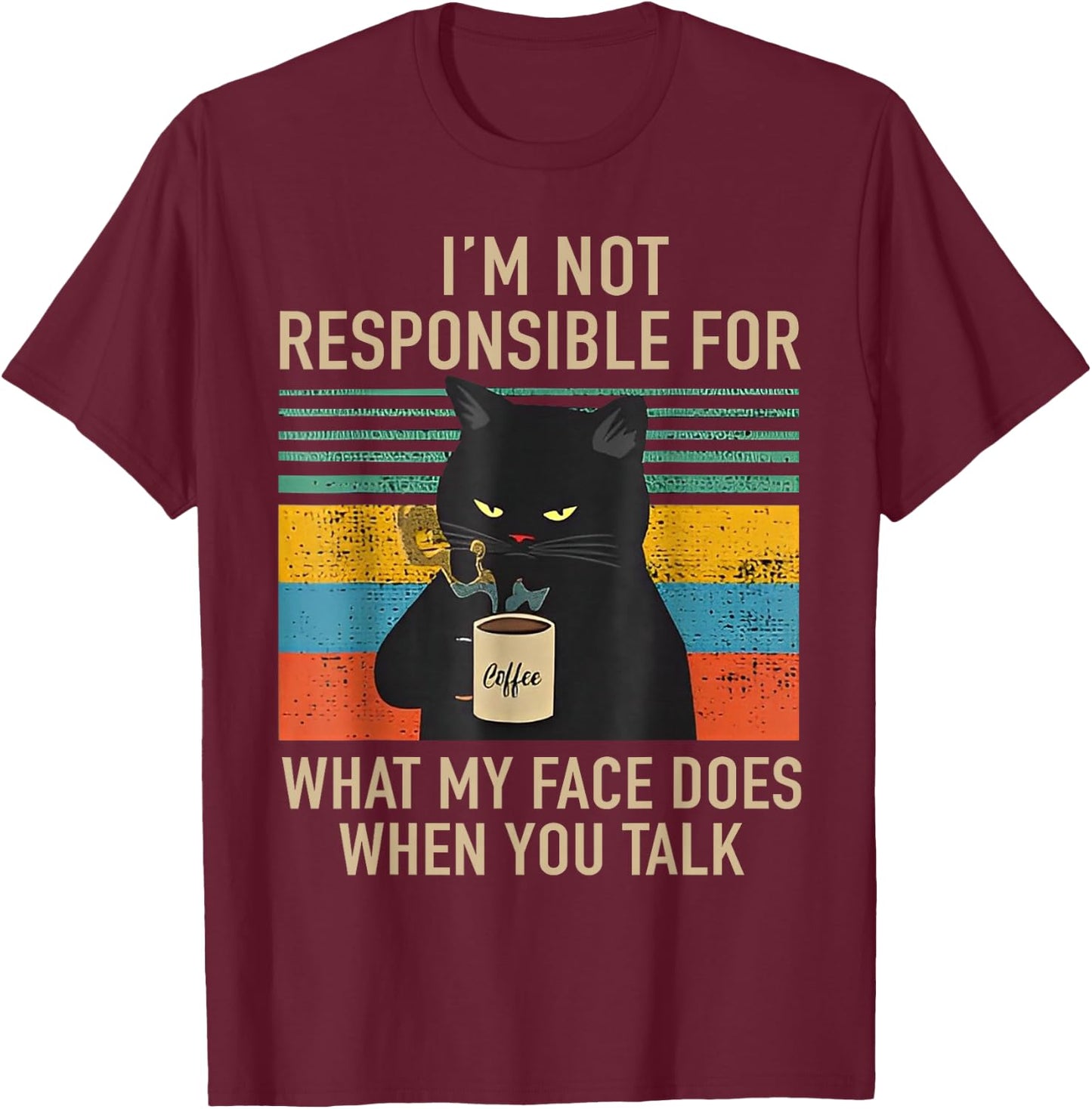I'm Not Responsible For What My Face Does When You Talk Cat T-Shirt - T-Shirt | Maroon