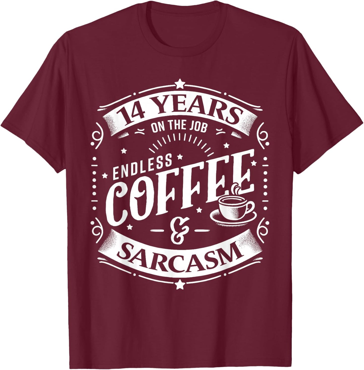 14 Years on the Job Coffee and Sarcasm 14th Work Anniversary T-Shirt - T-Shirt | Maroon