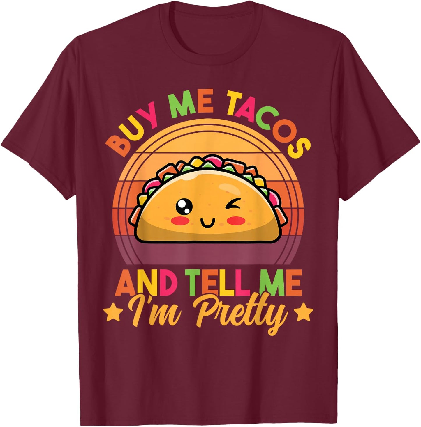 Buy Me Tacos and Tell Me I'm Pretty Cute Funny Taco Lover T-Shirt - T-Shirt | Maroon