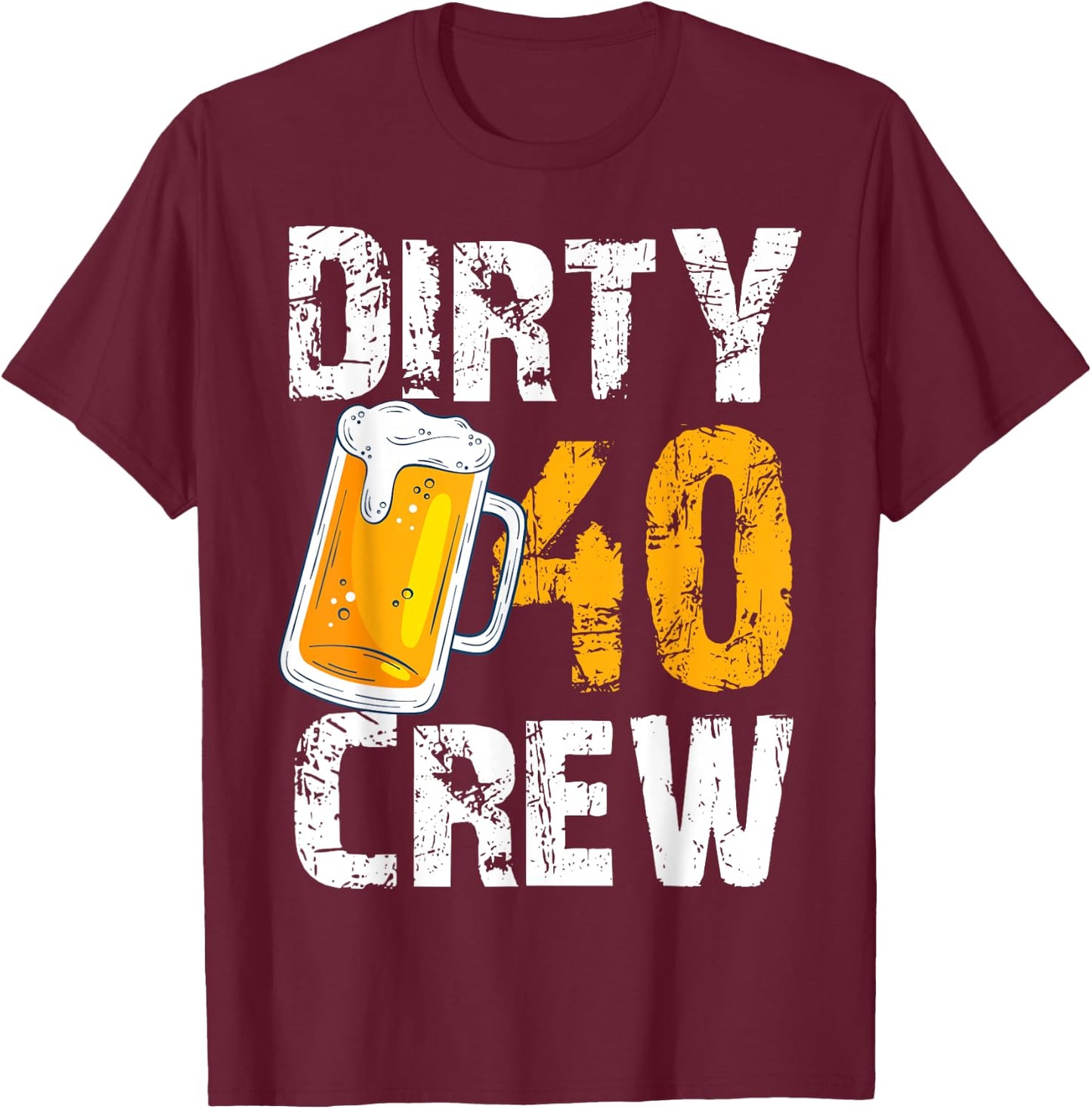 Dirty 40 Crew Birthday Drinking Beers Wine 40th B-Day Family T-Shirt - T-Shirt | Maroon