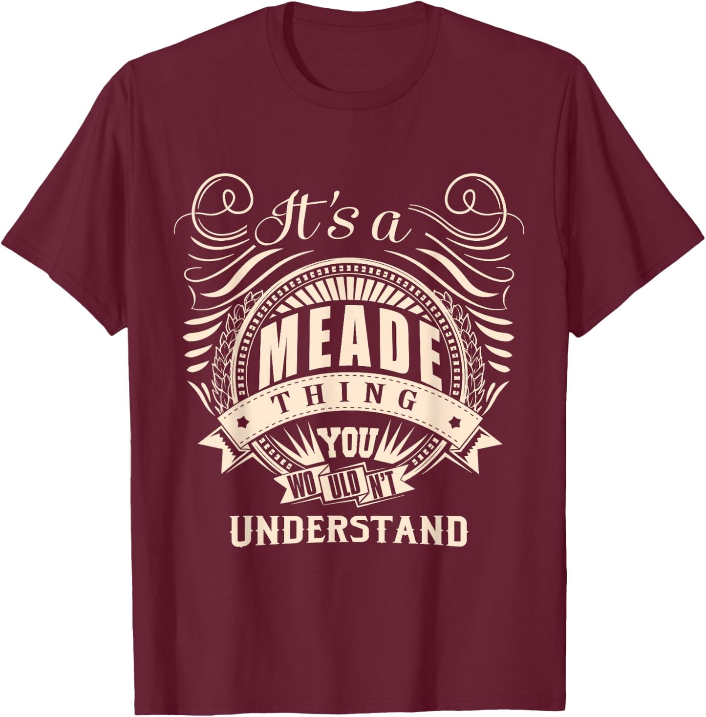 It's a MEADE thing you wouldn't understand Gifts T-Shirt - T-Shirt | Maroon