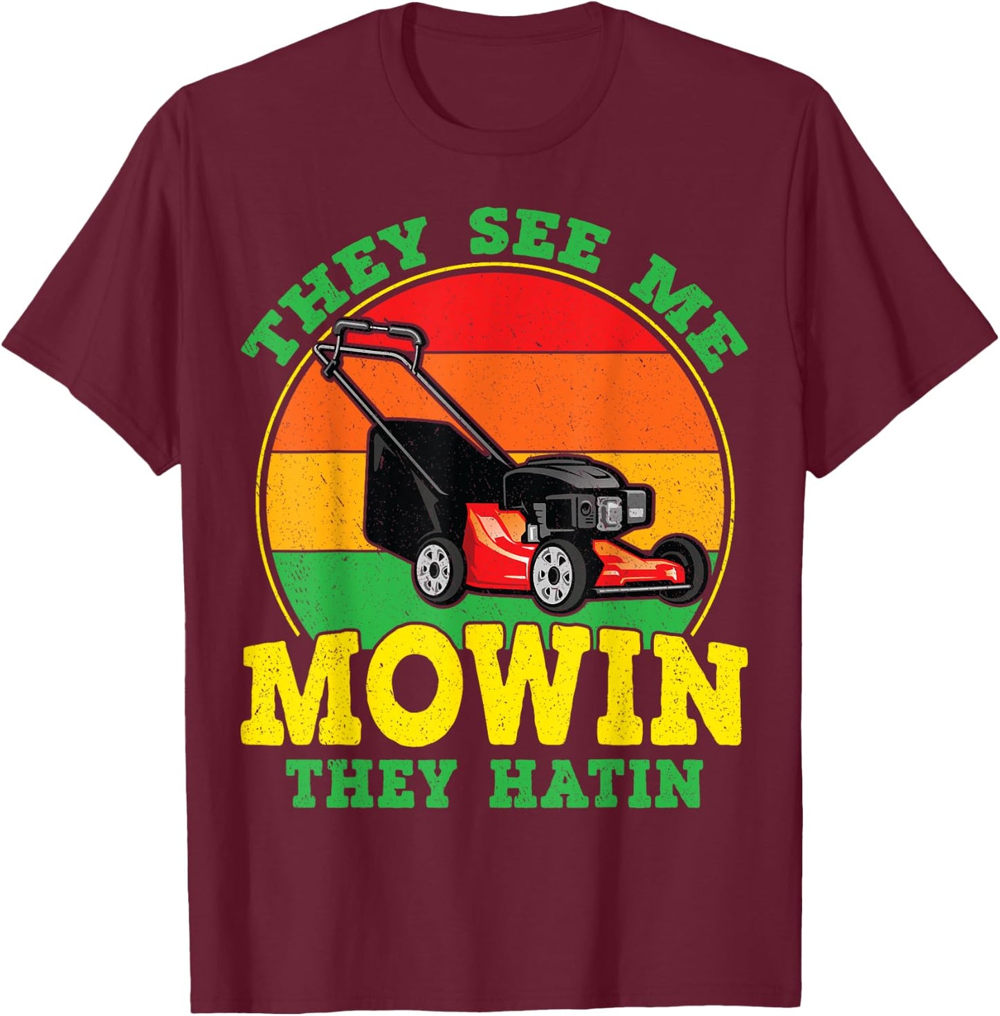 They See Me Mowin They Hatin Funny Lawn Mower Landscaping T-Shirt - T-Shirt | Maroon