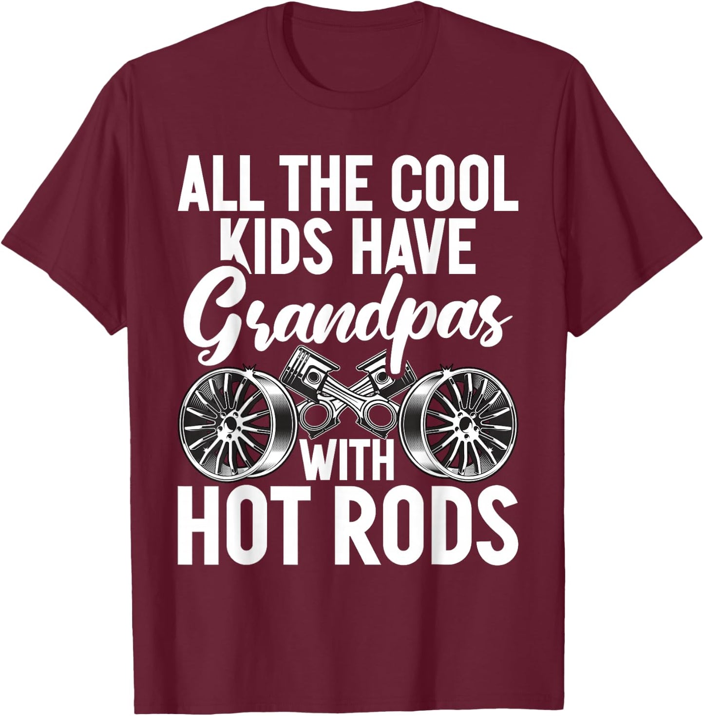 All the cool Kids have Grandpas with Hot Rods Grandpa T-Shirt - T-Shirt | Maroon