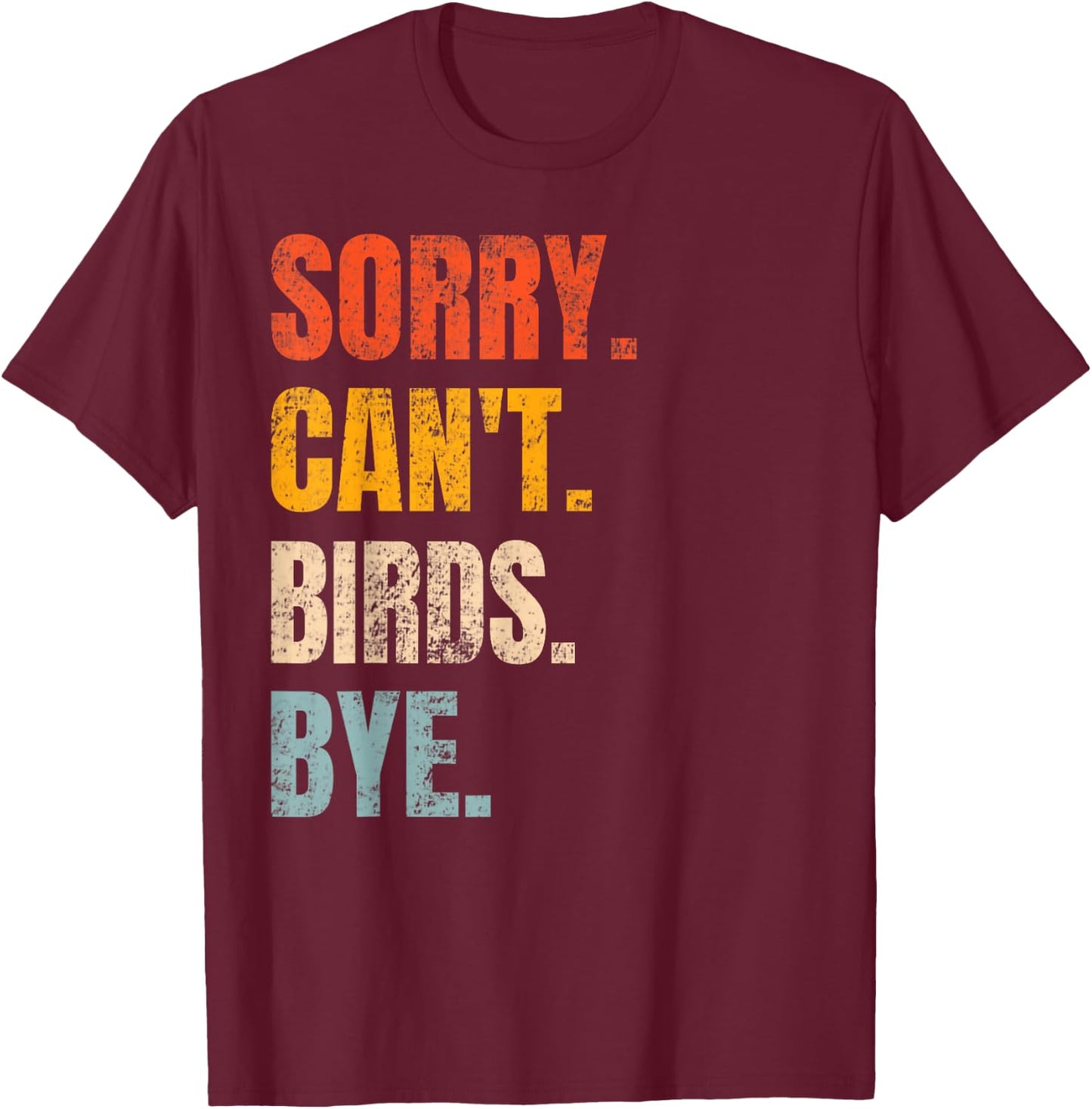 Sorry Can't Birds Bye Retro Bird Lover Cute Birding Watching T-Shirt - T-Shirt | Maroon