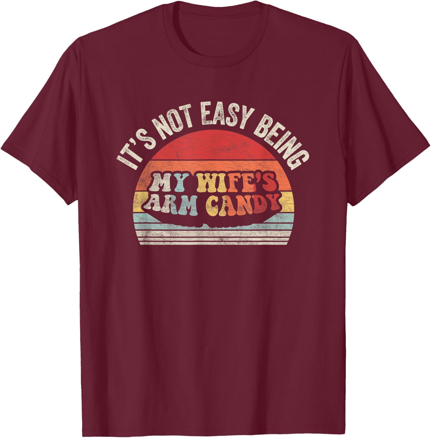 Vintage Retro It's Not Easy Being My Wifes Arm Candy Husband T-Shirt - T-Shirt | Maroon