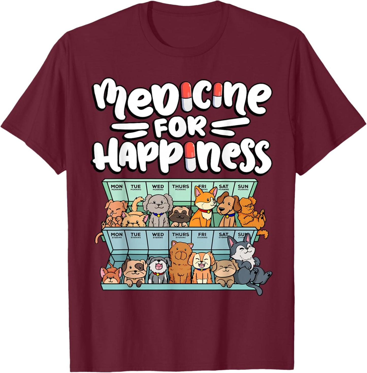 Medicine for Happiness Pill Box Animals Dog Breeds Puppies T-Shirt - T-Shirt | Maroon
