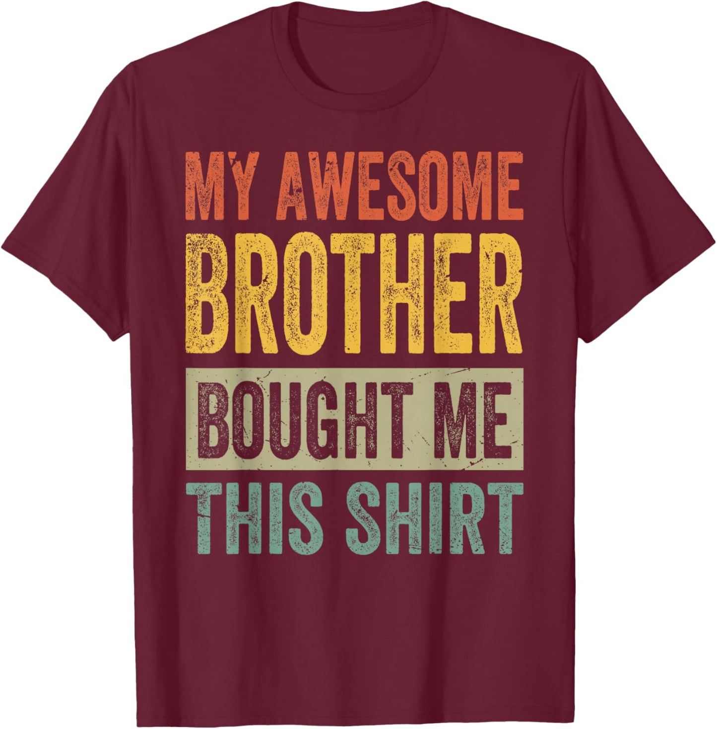 My Awesome Brother Bought Me This Shirt - Funny Sister T-Shirt - T-Shirt | Maroon