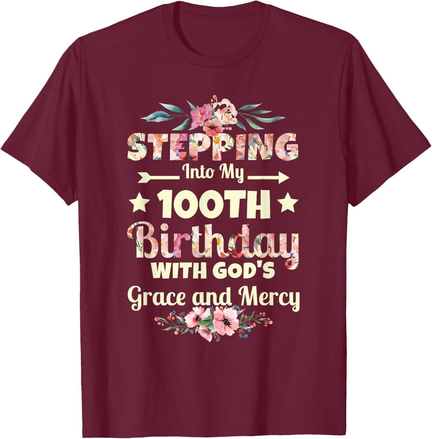 Stepping into my 100th birthday with gods grace and mercy T-Shirt - T-Shirt | Maroon