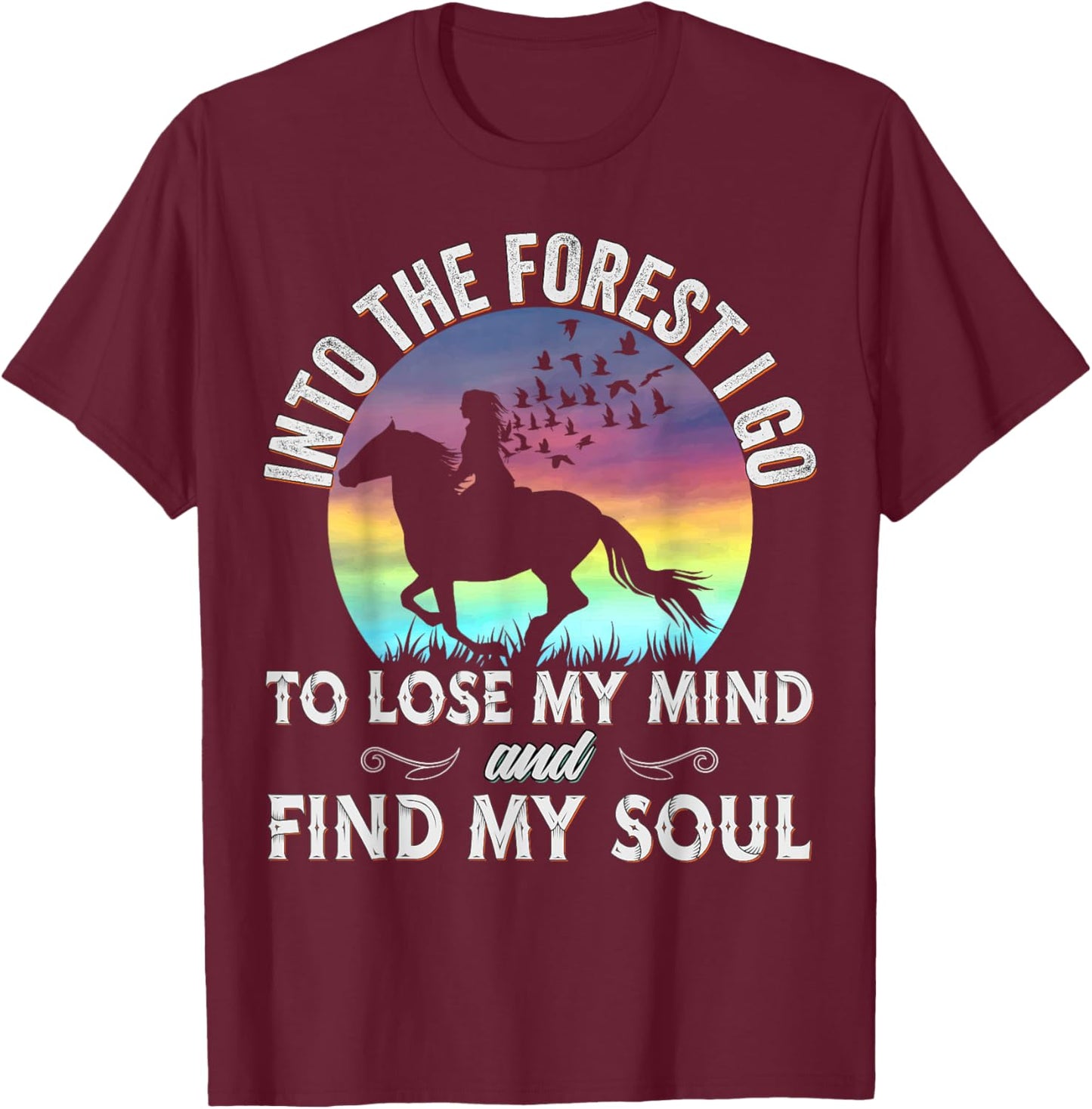 Into the Forest I go Horseback Riding Horse Lover Equestrian T-Shirt - T-Shirt | Maroon