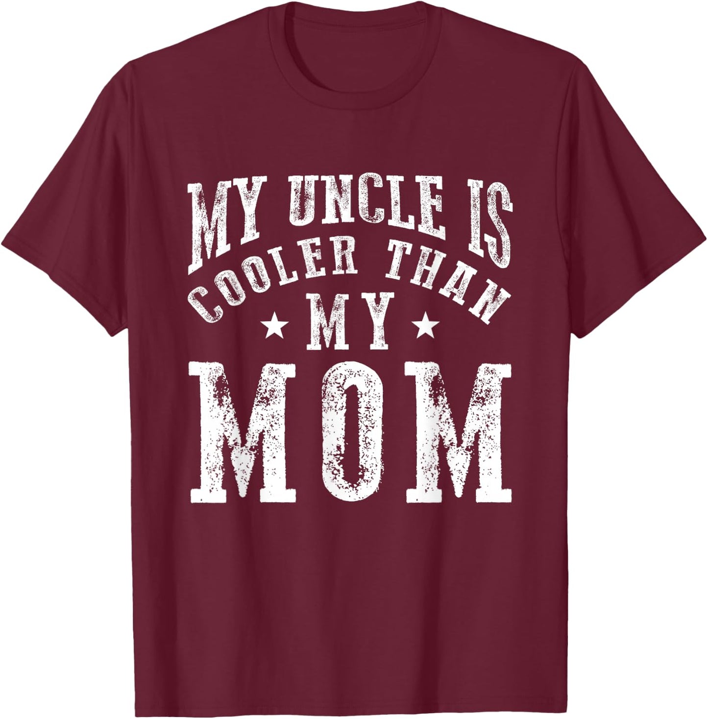 My Uncle is Cooler Than My Mom Funny Nephew Niece Sayings T-Shirt - T-Shirt | Maroon