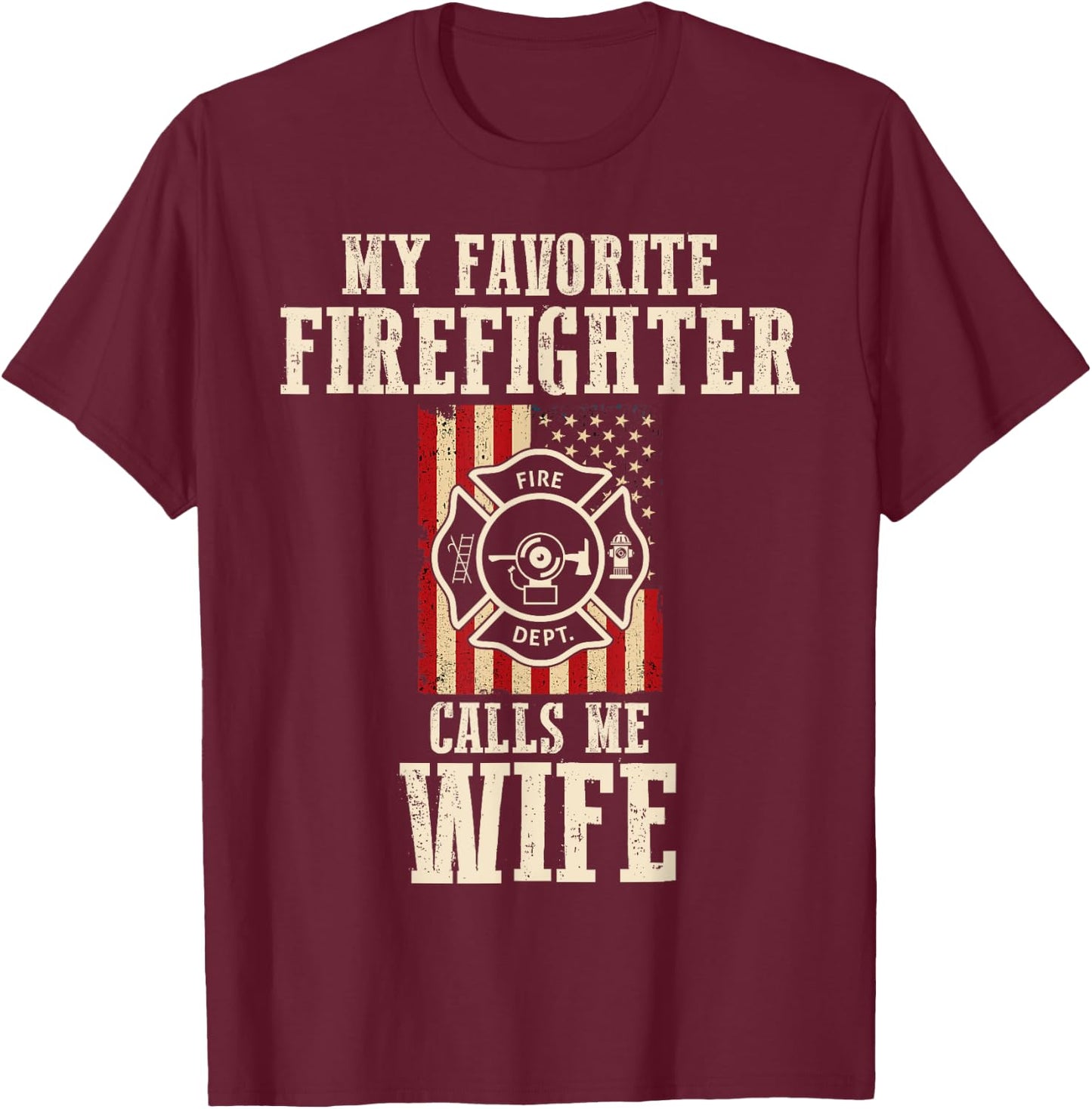 My Favorite Firefighter Calls Me Wife USA American Flag T-Shirt - T-Shirt | Maroon
