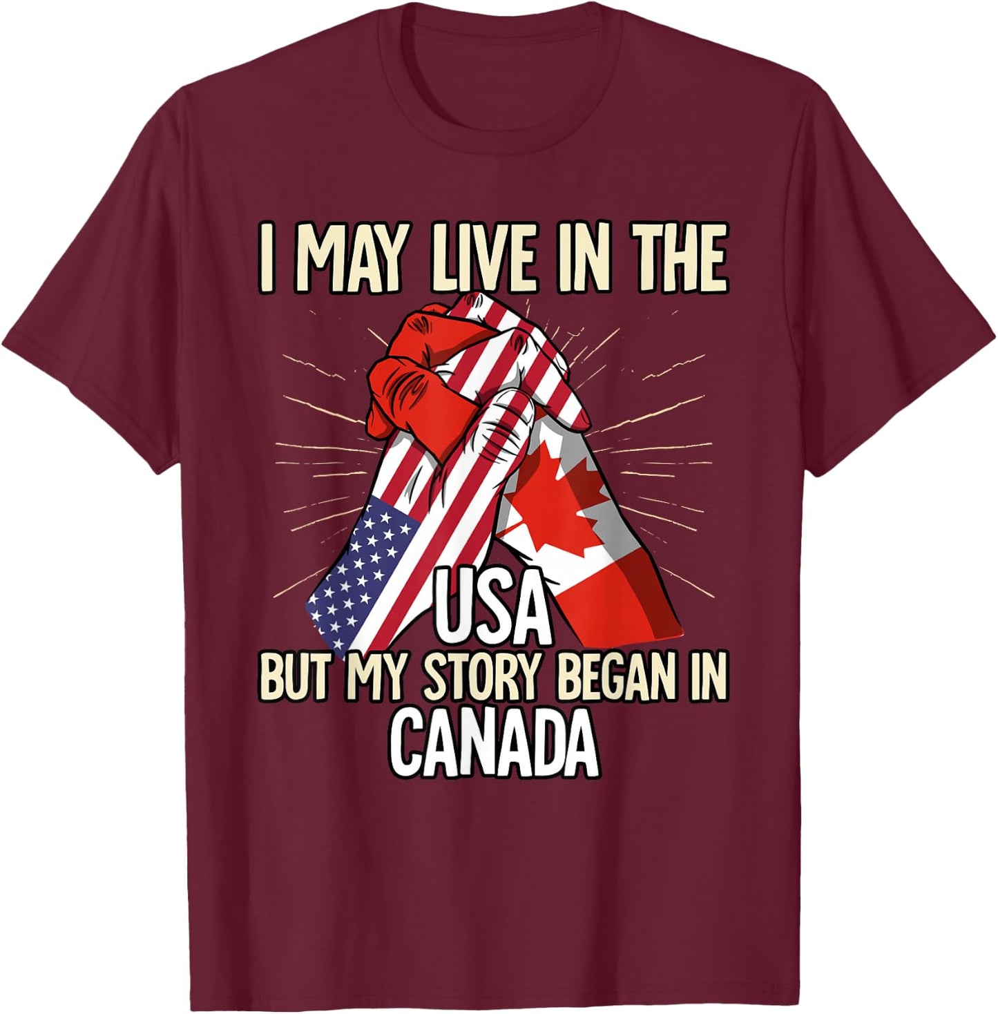 I May Live In The Usa But My Story Began In Canada T-Shirt - T-Shirt | Maroon