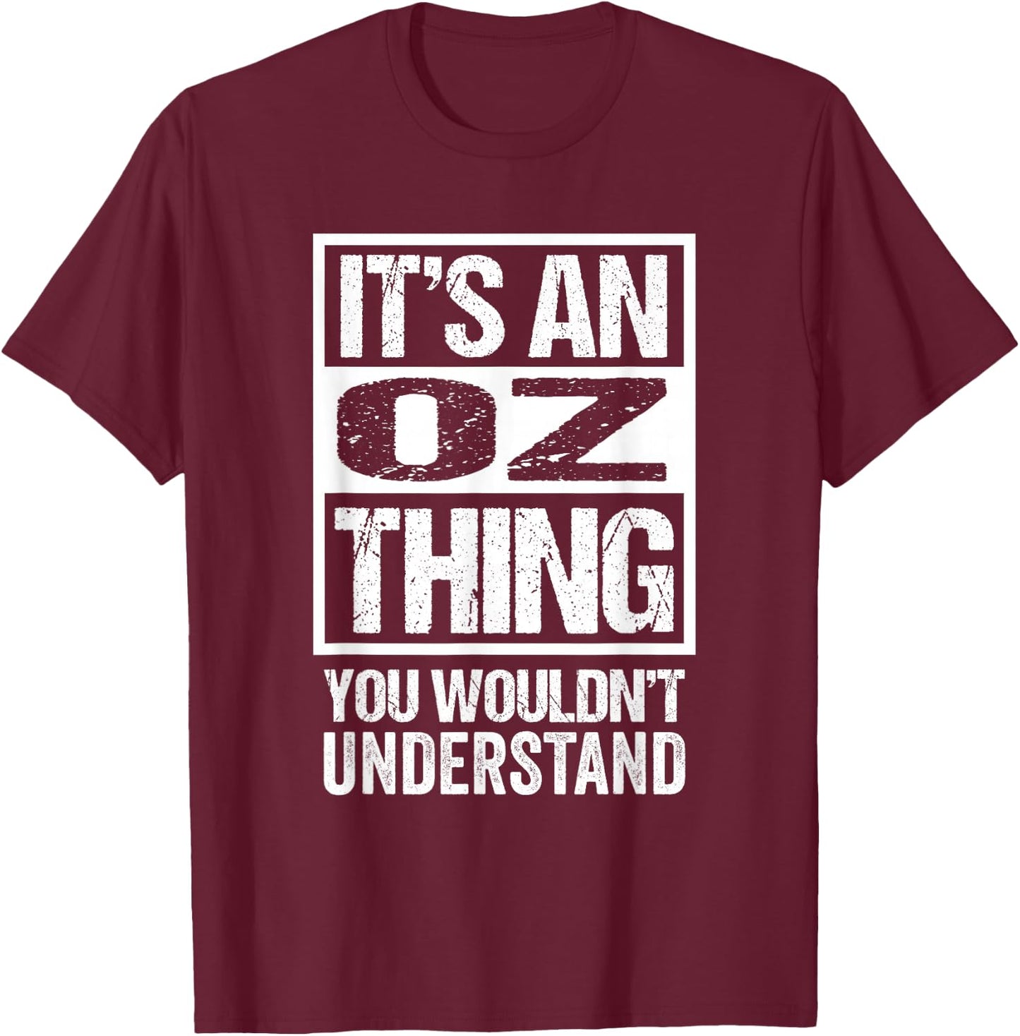 It's An Oz Thing You Wouldn't Understand First Name Nickname T-Shirt - T-Shirt | Maroon