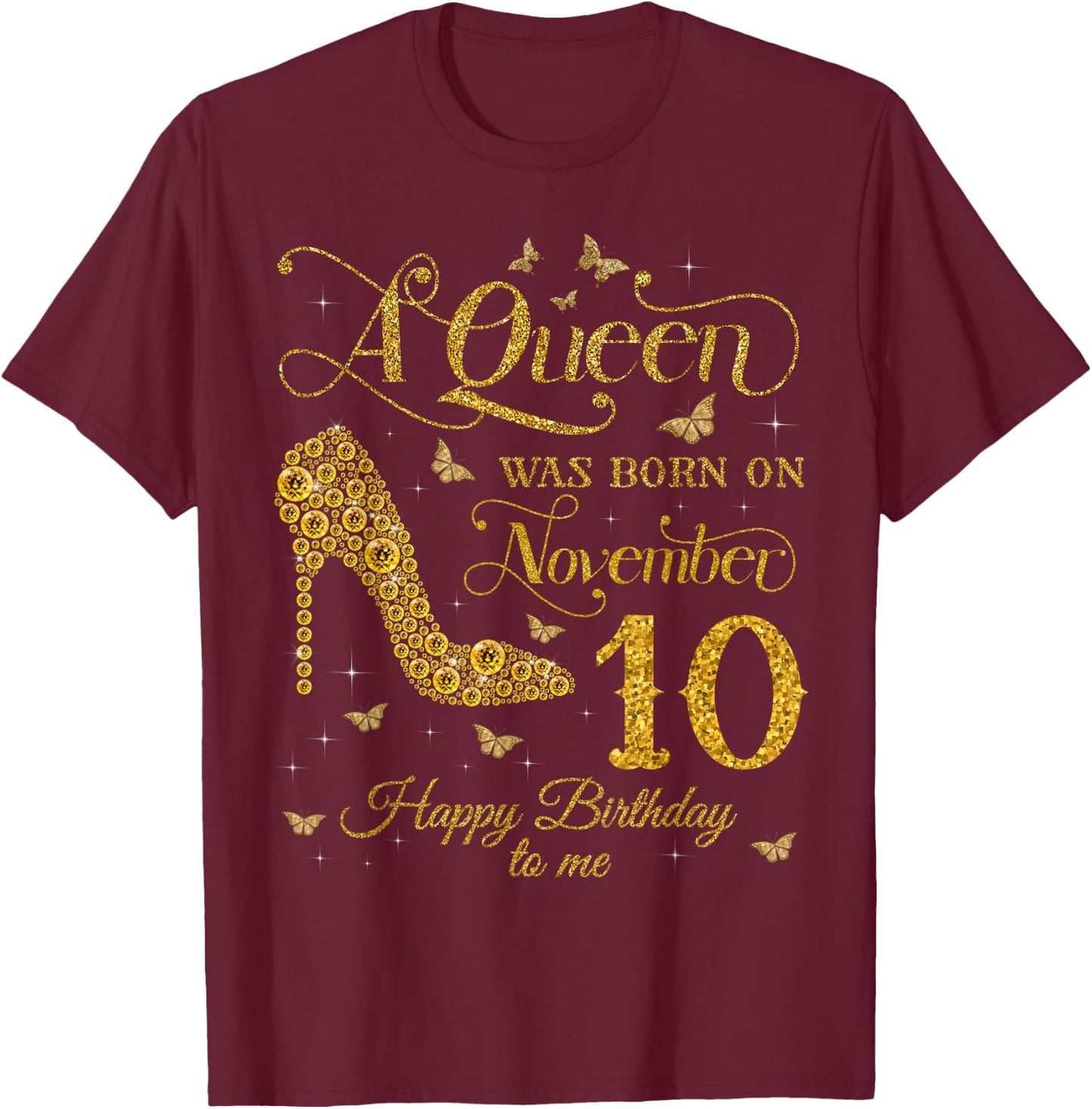 A Queen Was Born on November 10 Happy Birthday To Me T-Shirt - T-Shirt | Maroon