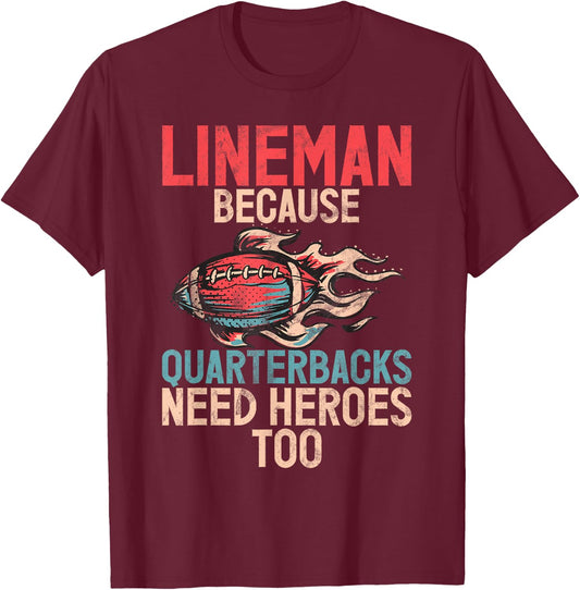 Lineman because Quarterbacks need Heroes too Lineman T-Shirt - T-Shirt | Maroon