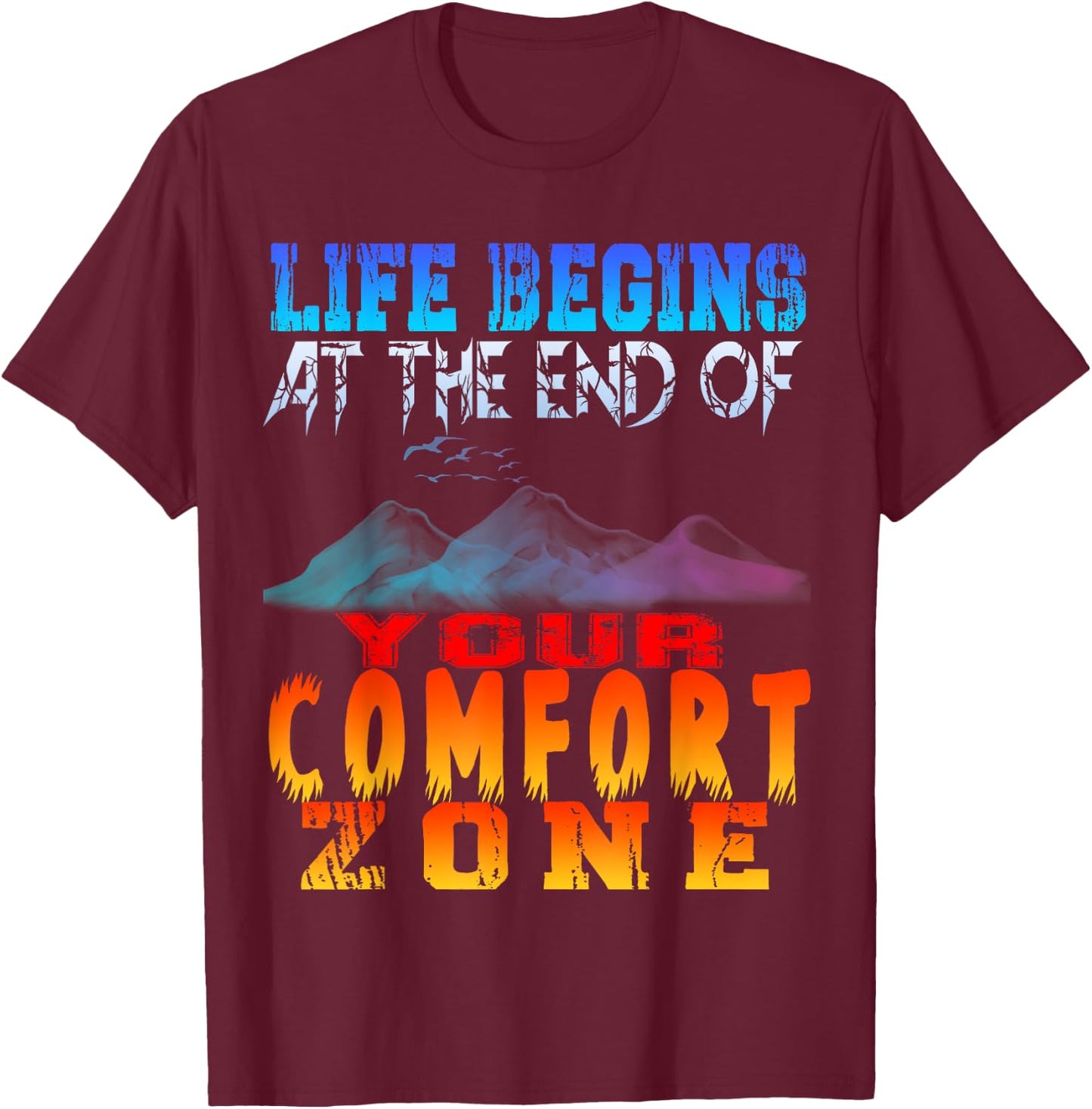 Life begins at the end of your comfort zone T-Shirt - T-Shirt | Maroon