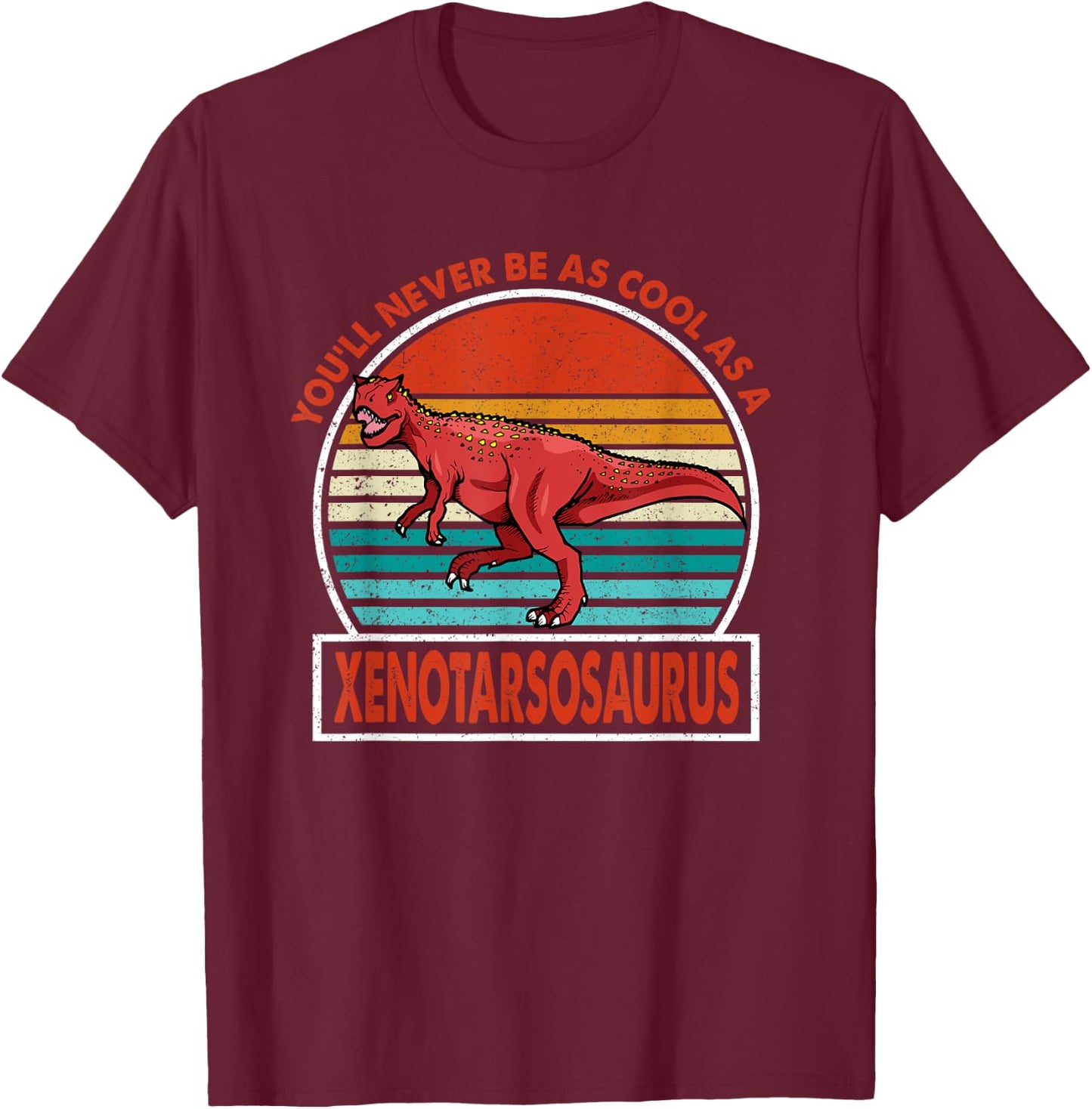 Vintage Youll Never Be As Cool As A Xenotarsosaurus Dinosaur T-Shirt - T-Shirt | Maroon