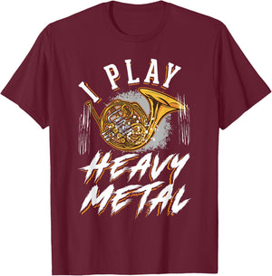 I play Heavy Metal Horn Player French Horn T-Shirt - T-Shirt | Maroon