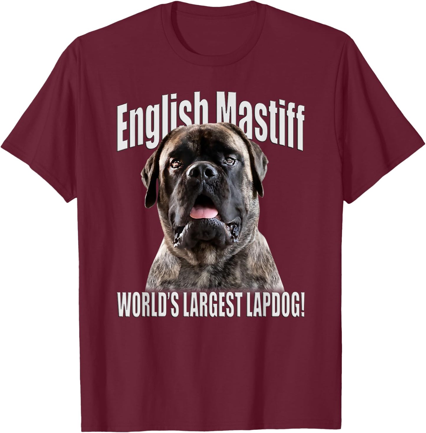 English Mastiff - World’s Largest Lapdog! - English Mastiff T-Shirt - T-Shirt | Maroon