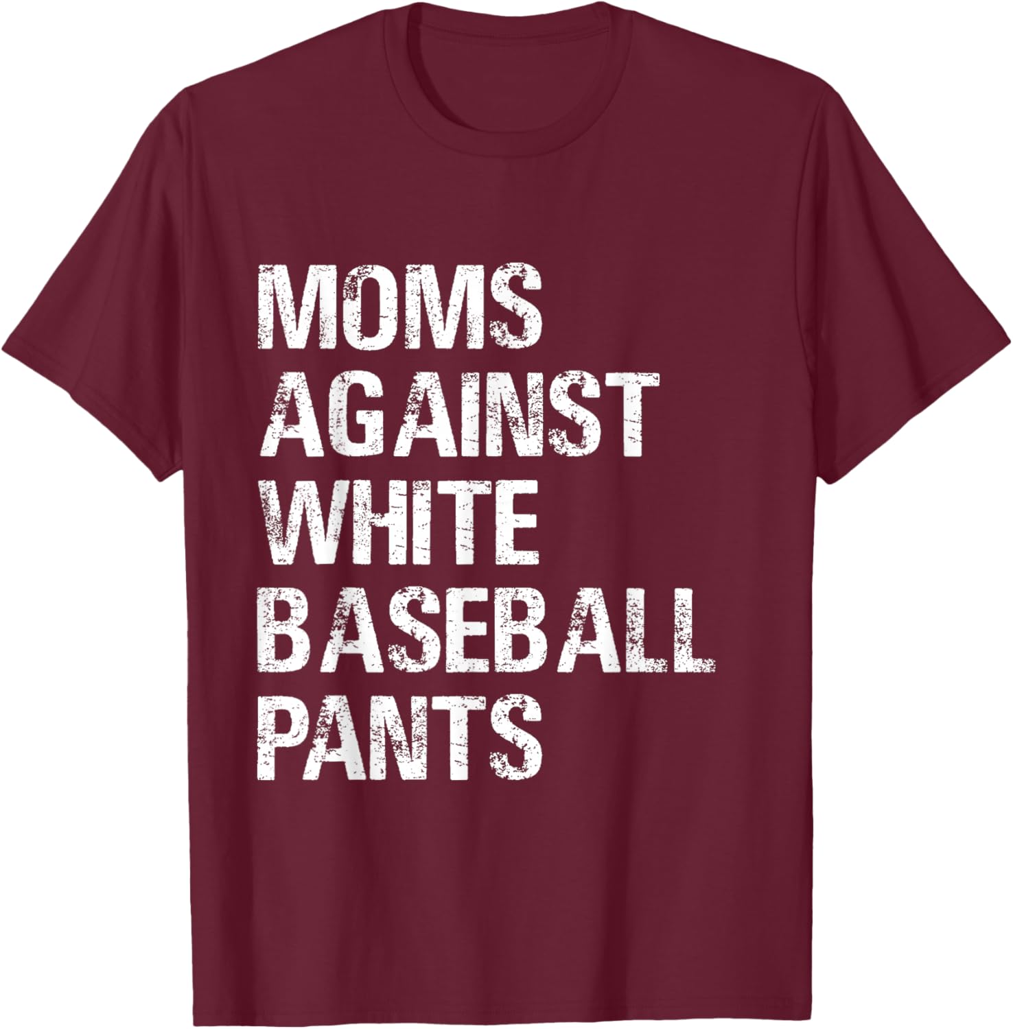 Moms Against White Baseball Pants T shirt - Moms Baseball T-Shirt - T-Shirt | Maroon