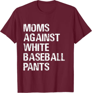 Moms Against White Baseball Pants T shirt - Moms Baseball T-Shirt - T-Shirt | Maroon