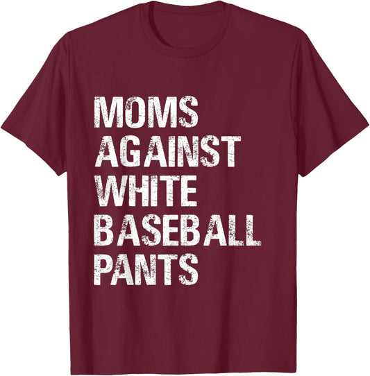 Moms Against White Baseball Pants T shirt - Moms Baseball T-Shirt - T-Shirt | Maroon