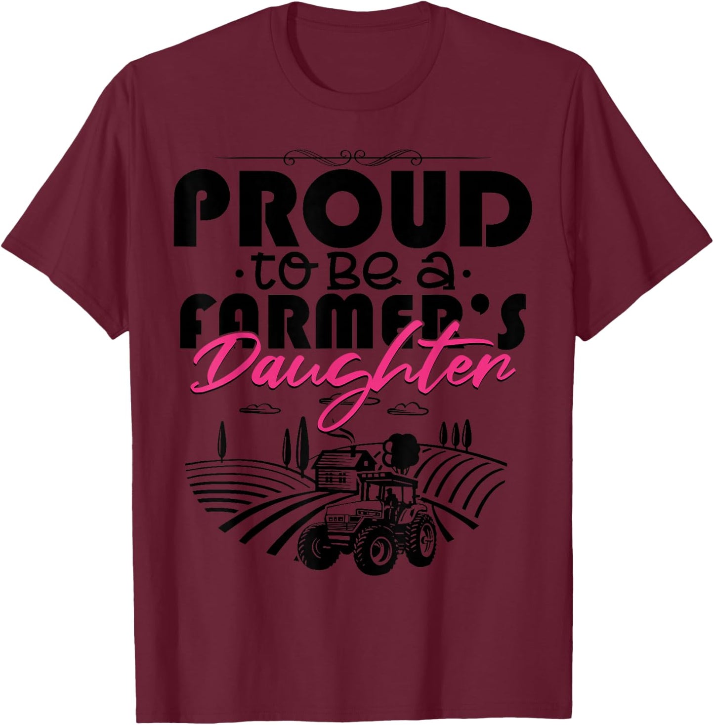 Proud To Be A Farmer's Daughter Shirt Funny Farming T-Shirt - T-Shirt | Maroon