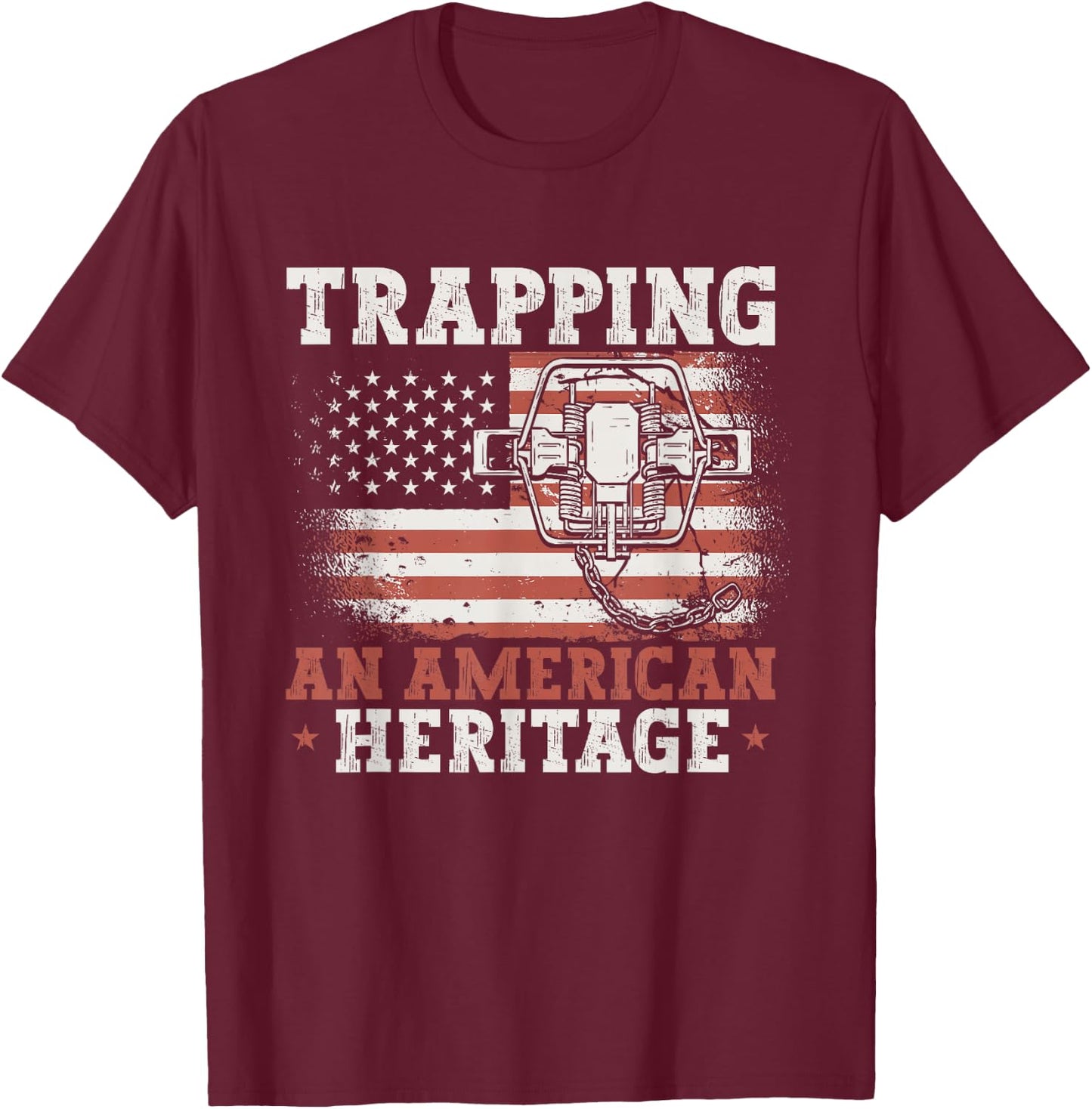 Trapping An American Heritage Trap Hunting Trapper T-Shirt - T-Shirt | Maroon