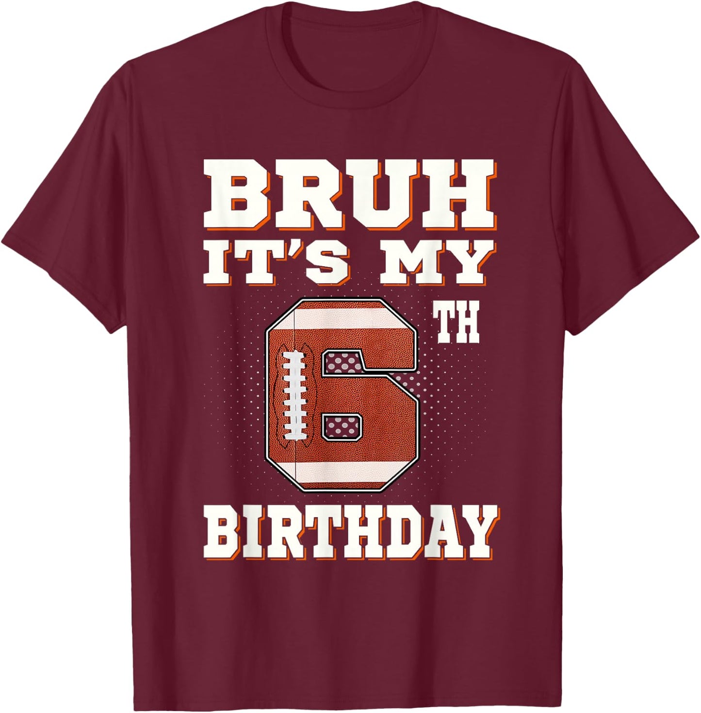 Bruh It's My 6th Birthday 6 Year Old Football Kids T-Shirt - T-Shirt | Maroon