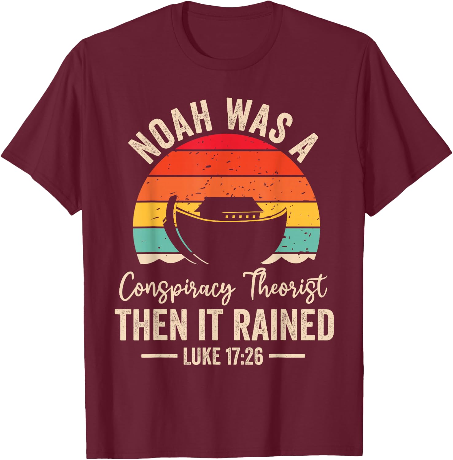 Conservative Funny Christian Noah Was A Conspiracy Theorist T-Shirt - T-Shirt | Maroon