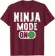 Ninja Mode On Ninja T-Shirt - T-Shirt | Maroon