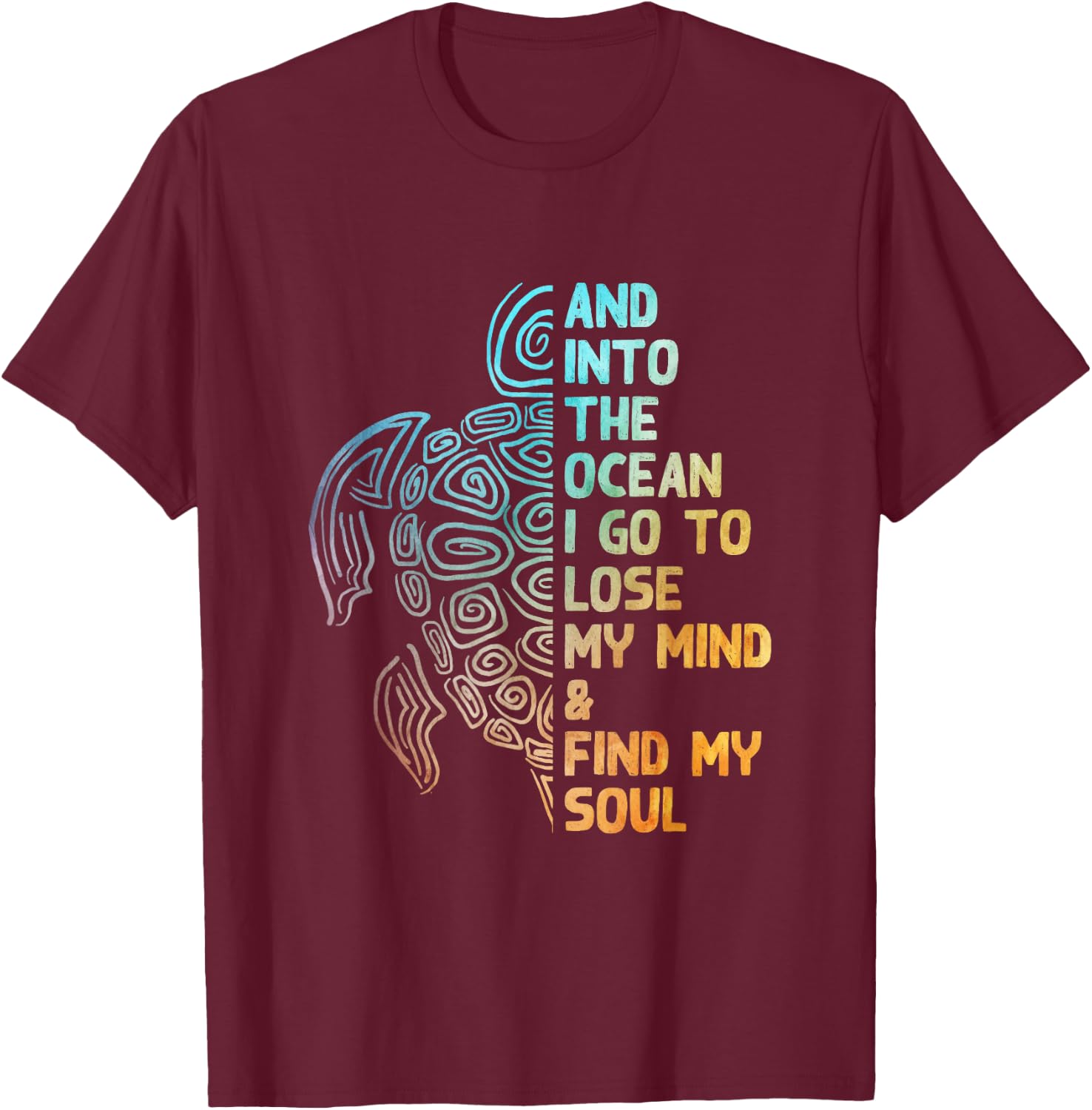 And into the ocean I go to lose my mind sea love beautiful T-Shirt - T-Shirt | Maroon