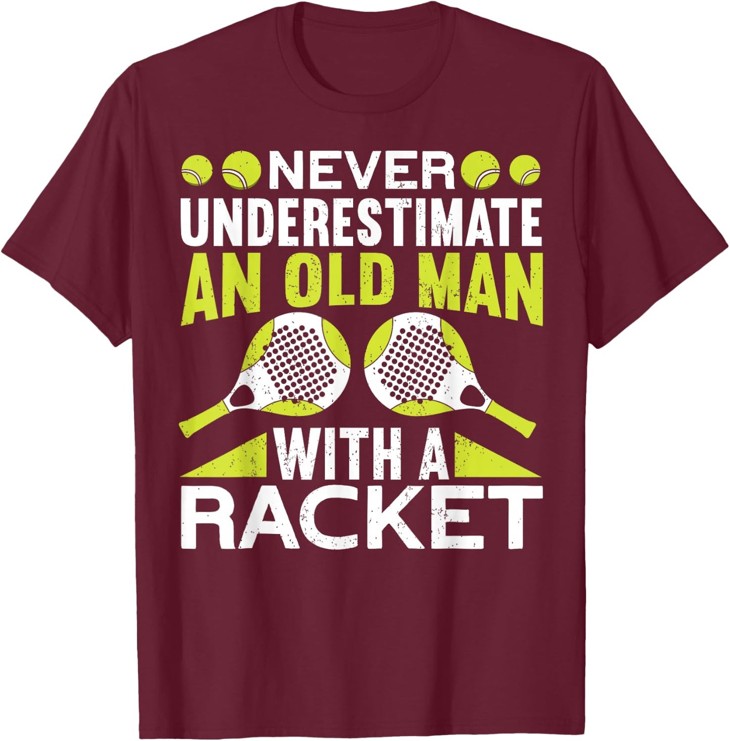 Never Underestimate An Old Man With A Racket Funny Padel T-Shirt - T-Shirt | Maroon