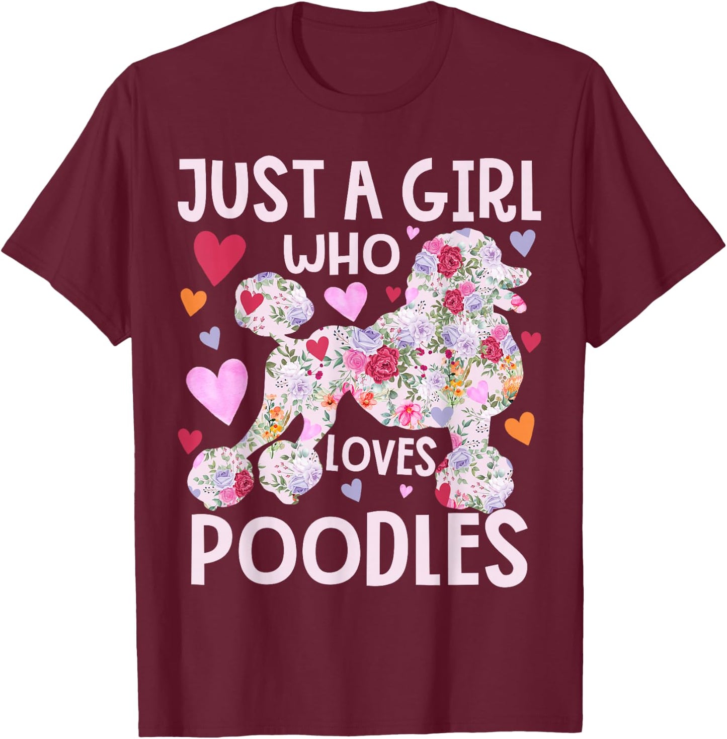 Poodle Just A Girl Who Loves Poodles Dog Flower Floral T-Shirt - T-Shirt | Maroon
