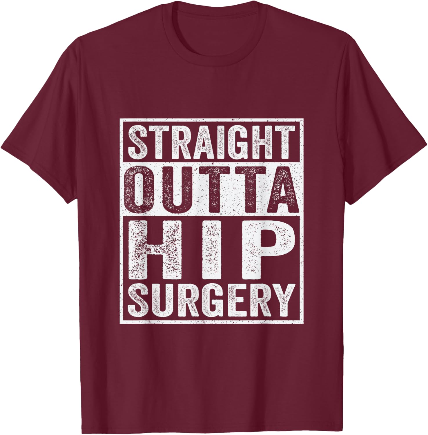 Straight Outta Hip Surgery Funny Broken Hip Surgery Recovery T-Shirt - T-Shirt | Maroon