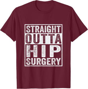 Straight Outta Hip Surgery Funny Broken Hip Surgery Recovery T-Shirt - T-Shirt | Maroon