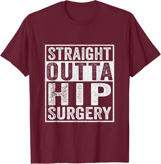 Straight Outta Hip Surgery Funny Broken Hip Surgery Recovery T-Shirt - T-Shirt | Maroon