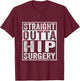 Straight Outta Hip Surgery Funny Broken Hip Surgery Recovery T-Shirt - T-Shirt | Maroon