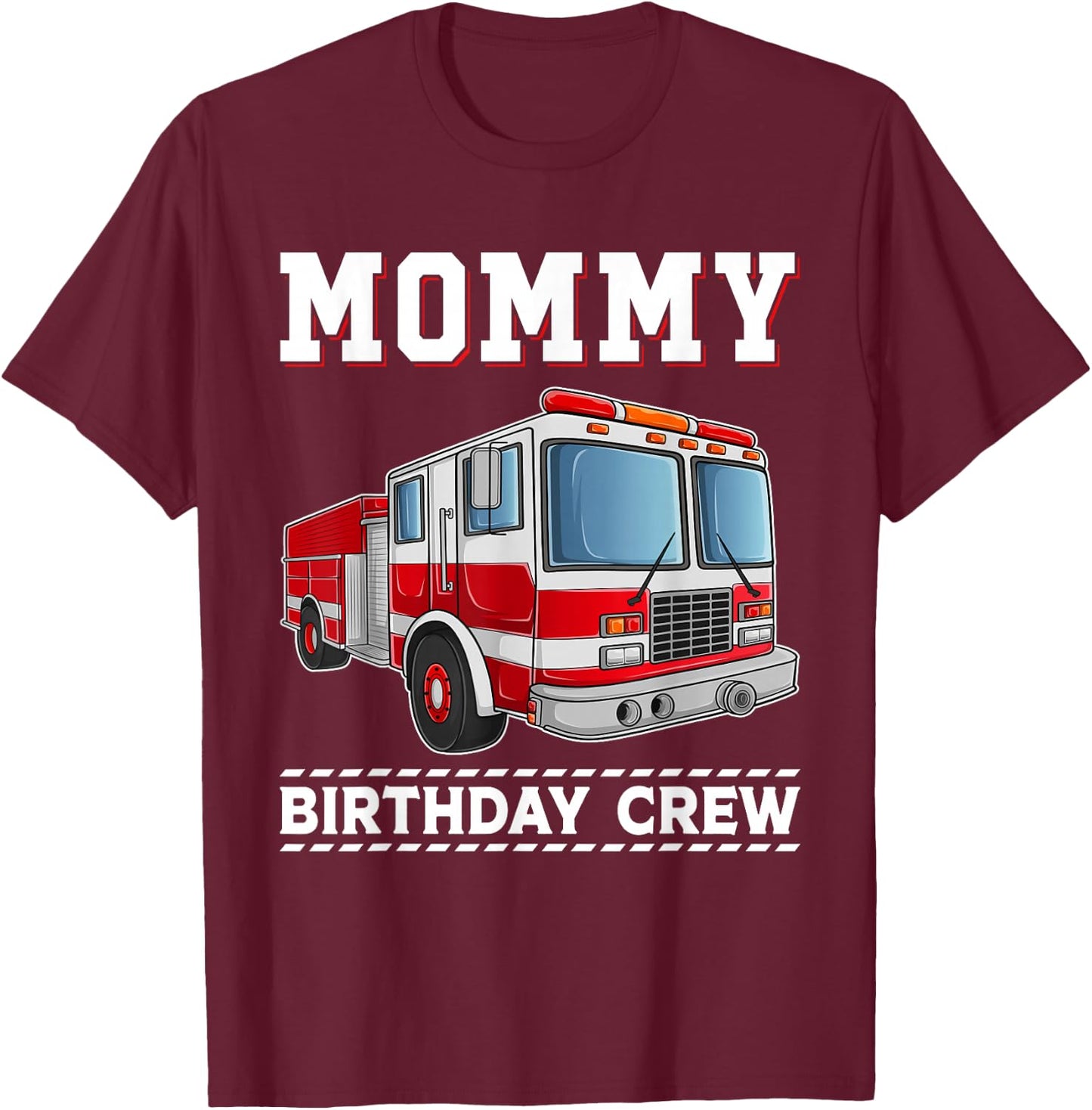 Mommy Birthday Crew Fire Truck Themed Family Matching T-Shirt - T-Shirt | Maroon