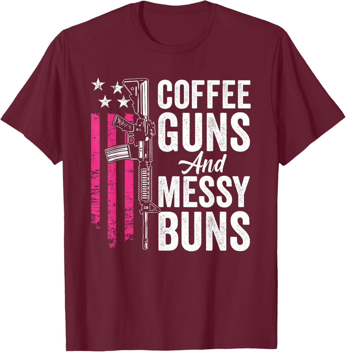 Coffee Guns And Messy Buns - Pink AR15 USA Funny Gun T-Shirt - T-Shirt | Maroon