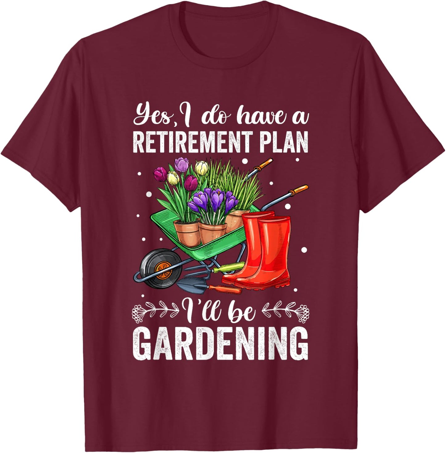 Retirement Plan Gardening Shirts , Retirement T-Shirt - T-Shirt | Maroon