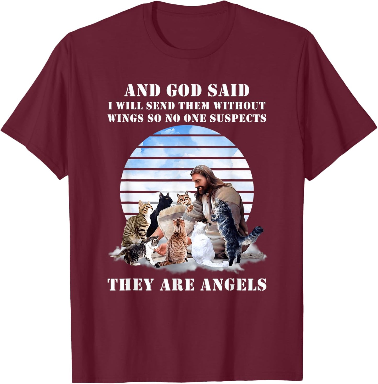 And God Said I Will Send Them Without Wings Cat Jesus Lovers Men Women T-Shirt - T-Shirt | Maroon