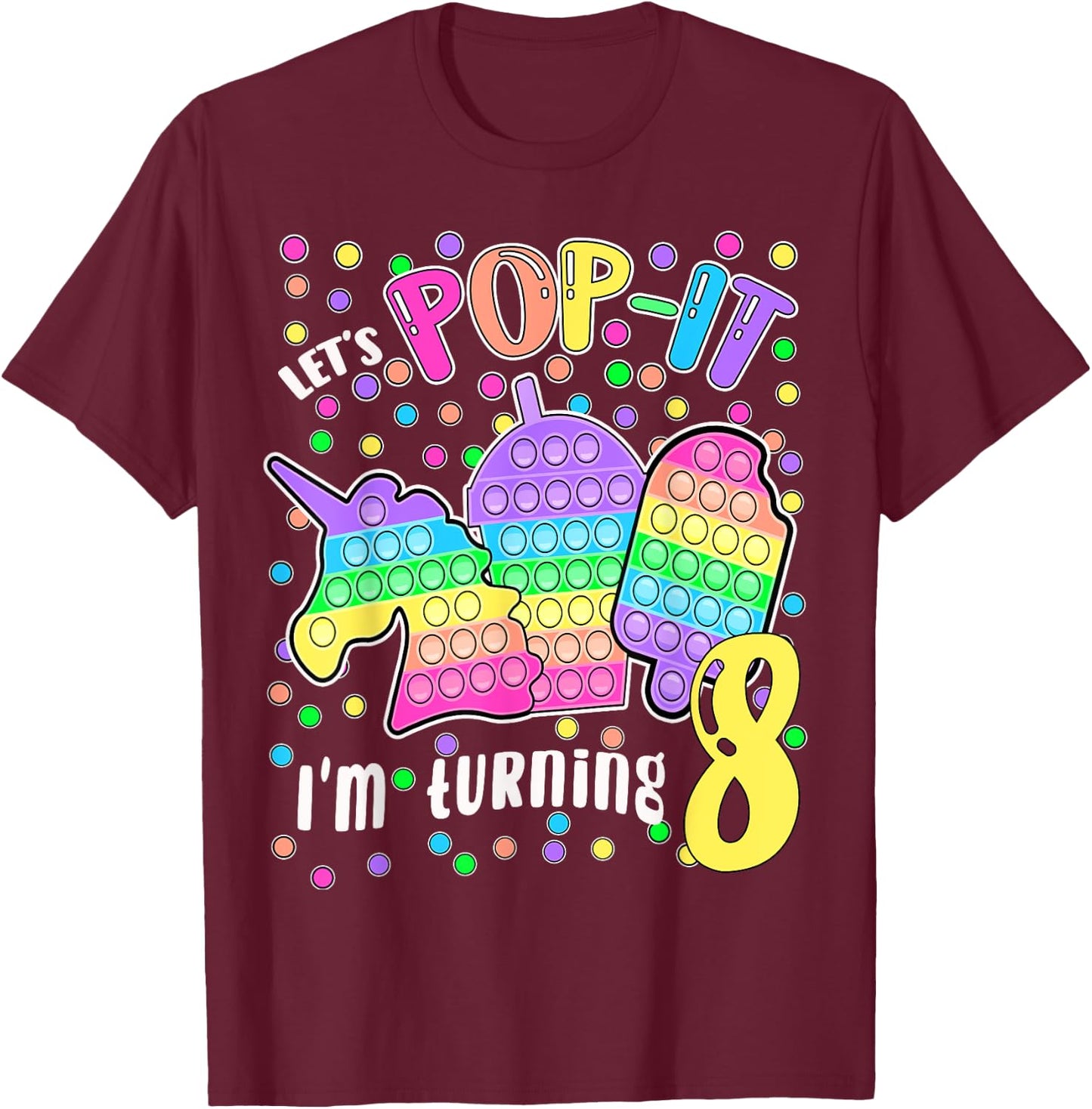 Let's Pop-it I'm turning 8 Colorful 8th Birthday Girl T-Shirt - T-Shirt | Maroon
